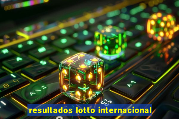 resultados lotto internacional